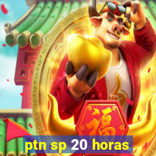 ptn sp 20 horas